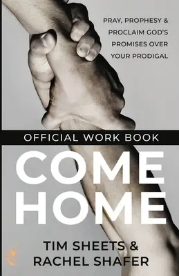 Vrať se domů Oficiální pracovní sešit: Sborník: Modlete se, prorokujte a hlásejte Boží zaslíbení nad svým marnotratným synem. - Come Home Official Workbook: Pray, Prophesy, and Proclaim God's Promises Over Your Prodigal