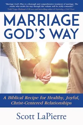Vaše manželství po Božím způsobu: A Biblical Guide to a Christ-Centered Relationship (Biblický průvodce vztahem zaměřeným na Krista). - Your Marriage God's Way: A Biblical Guide to a Christ-Centered Relationship