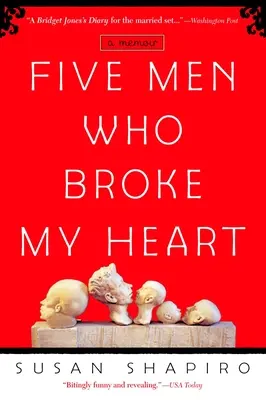 Pět mužů, kteří mi zlomili srdce: Pět mužů, kteří mi zlomili srdce: A Memoir: A Memoir - Five Men Who Broke My Heart: Five Men Who Broke My Heart: A Memoir