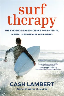 Surf Therapy: Surfování: věda založená na důkazech pro tělesnou, duševní a emocionální pohodu. - Surf Therapy: The Evidence-Based Science for Physical, Mental & Emotional Well-Being