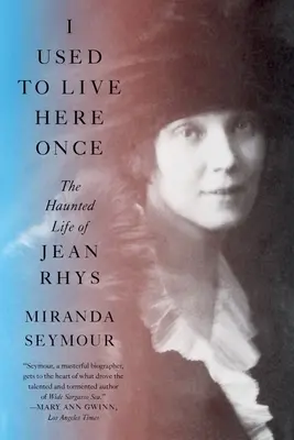 Kdysi jsem tu bydlel: Strašidelný život Jeana Rhyse - I Used to Live Here Once: The Haunted Life of Jean Rhys