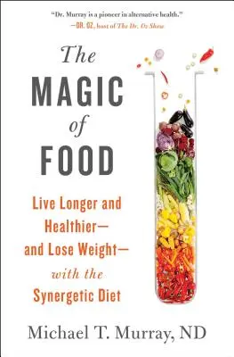 Kouzlo jídla: Synergetická dieta: Žijte déle a zdravěji - a zhubněte - se synergickou dietou - The Magic of Food: Live Longer and Healthier--And Lose Weight--With the Synergetic Diet