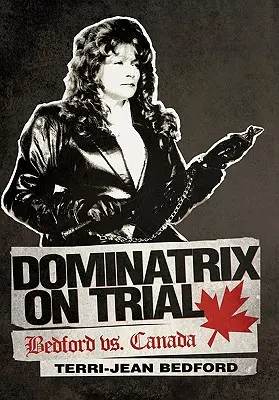 Domina v soudním procesu: Bedford vs. Kanada - Dominatrix on Trial: Bedford vs. Canada