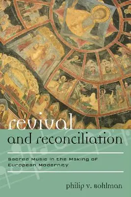 Oživení a smíření: Sakrální hudba v utváření evropské moderny - Revival and Reconciliation: Sacred Music in the Making of European Modernity