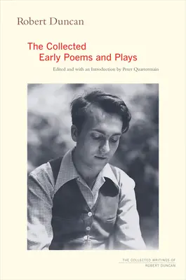 Robert Duncan: Duncan: Sebrané rané básně a hry - Robert Duncan: The Collected Early Poems and Plays