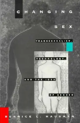 Změna pohlaví: Transsexualismus, technologie a představa o pohlaví - Changing Sex: Transsexualism, Technology, and the Idea of Gender