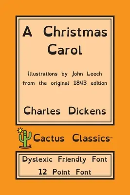 Vánoční koleda (Cactus Classics Dyslexic Friendly Font): V próze: Strašidelný příběh o Vánocích; písmo 12 bodů; vydání pro dyslektiky; ilustrováno - A Christmas Carol (Cactus Classics Dyslexic Friendly Font): In Prose Being A Ghost Story of Christmas; 12 Point Font; Dyslexia Edition; Illustrated