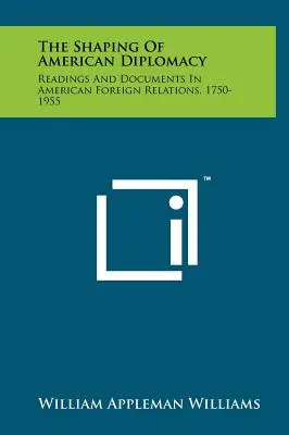 Utváření americké diplomacie: Čtení a dokumenty o amerických zahraničních vztazích, 1750-1955 - The Shaping of American Diplomacy: Readings and Documents in American Foreign Relations, 1750-1955