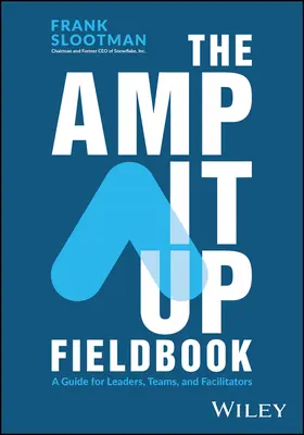 The Amp It Up Fieldbook: The Amp It Up Fieldbook: The Amp It Up Fieldbook: A Guide for Leaders, Teams, and Facilitators (Příručka pro vedoucí, týmy a facilitátory) - The Amp It Up Fieldbook: A Guide for Leaders, Teams, and Facilitators