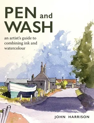 Pero a mýdlo: Průvodce umělce kombinací tuše a akvarelu - Pen and Wash: An Artist's Guide to Combining Ink and Watercolour