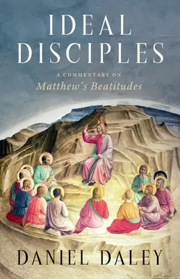 Ideální učedníci: A Commentary on Matthew's Beatitudes (Komentář k Matoušovým blahoslavenstvím). - Ideal Disciples: A Commentary on Matthew's Beatitudes