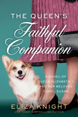 Královnina věrná společnice: A Novel of Queen Elizabeth II and Her Beloved Corgi, Susan: A Novel of Queen Elizabeth II and Her Beloved Corgi, Susan - The Queen's Faithful Companion: A Novel of Queen Elizabeth II and Her Beloved Corgi, Susan