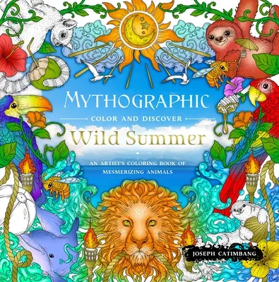 Mýtografické barvy a objevy: Divoké léto: Omalovánky okouzlujících zvířat od umělce: Divoké léto a objevování - Mythographic Color and Discover: Wild Summer: An Artist's Coloring Book of Mesmerizing Animals