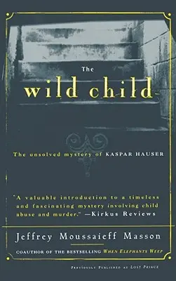 Divoké dítě: The Unsolved Mystery of Kaspar Hauser: The Unsolved Mystery of Kaspar Hauser: The Unsolved Mystery of Kaspar Hauser, roč. - The Wild Child: The Unsolved Mystery of Kaspar Hauser