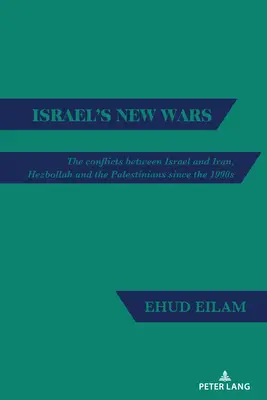 Nové války Izraele: Konflikty mezi Izraelem a Íránem, Hizballáhem a Palestinci od 90. let 20. století - Israel's New Wars: The Conflicts Between Israel and Iran, Hezbollah and the Palestinians Since the 1990s