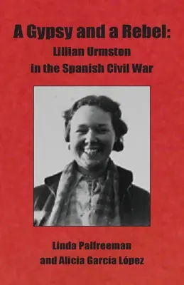 Cikán a rebel: Lillian Urmstonová ve španělské občanské válce - A Gypsy and a Rebel: Lillian Urmston in the Spanish Civil War