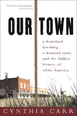 Naše město: Lynčování v srdci země, strašidelné město a skryté dějiny bílé Ameriky - Our Town: A Heartland Lynching, a Haunted Town, and the Hidden History of White America