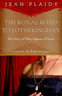 Královská cesta do Fotheringhay: Příběh Marie, královny skotské - Royal Road to Fotheringhay: The Story of Mary, Queen of Scots