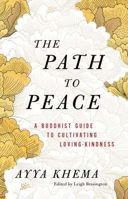 Cesta k míru: Buddhistický průvodce kultivací laskavosti a láskyplnosti - The Path to Peace: A Buddhist Guide to Cultivating Loving-Kindness