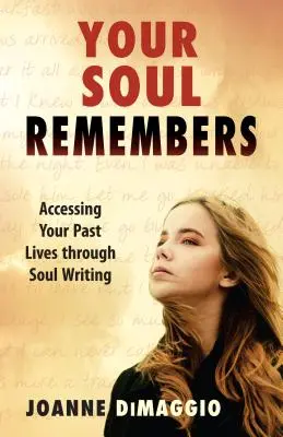 Tvá duše vzpomíná: Přístup k vašim minulým životům prostřednictvím psaní duše - Your Soul Remembers: Accessing Your Past Lives Through Soul Writing