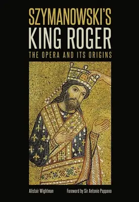Szymanowského Král Roger: opera a její počátky - Szymanowski's King Roger: The Opera and Its Origins