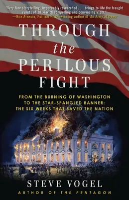 Nebezpečným bojem: Od vypálení Washingtonu po Hvězdami posetý prapor: Šest týdnů, které zachránily národ - Through the Perilous Fight: From the Burning of Washington to the Star-Spangled Banner: The Six Weeks That Saved the Nation