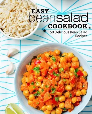 Snadná kuchařka fazolových salátů: 50 lahodných receptů na fazolový salát - Easy Bean Salad Cookbook: 50 Delicious Bean Salad Recipes