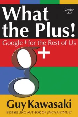 What the Plus!: Google+ pro nás ostatní - What the Plus!: Google+ for the Rest of Us
