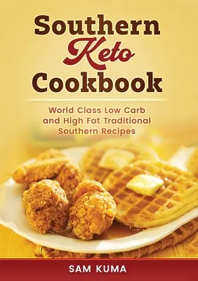 Jižní keto kuchařka: Světová třída jižanských receptů s vysokým obsahem tuku a nízkým obsahem sacharidů - Southern Keto Cookbook: World Class High Fat and Low Carb Southern Recipes