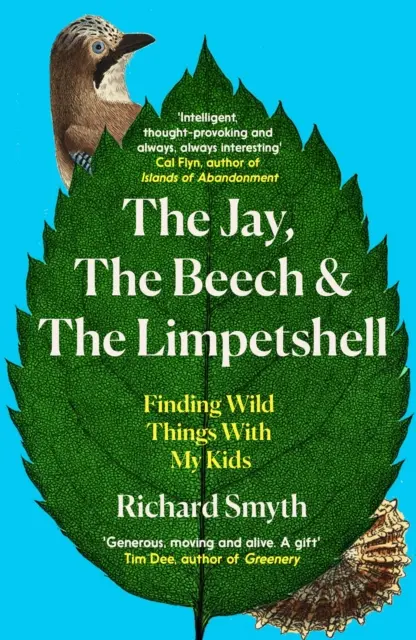 Sojka, bukvice a konipas: Vydejte se s dětmi za divokými věcmi - The Jay, the Beech and the Limpetshell: Finding Wild Things with My Kids