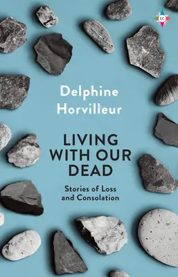 Život s našimi mrtvými: O ztrátě a útěše - Living with Our Dead: On Loss and Consolation