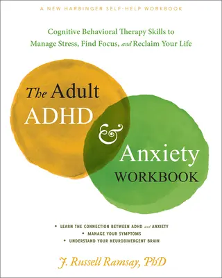 Pracovní kniha pro dospělé s ADHD a úzkostí: Kognitivně-behaviorální terapie: Dovednosti, jak zvládnout stres, soustředit se a získat zpět svůj život. - The Adult ADHD and Anxiety Workbook: Cognitive Behavioral Therapy Skills to Manage Stress, Find Focus, and Reclaim Your Life
