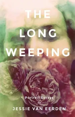 Dlouhý pláč: Portrétní eseje - The Long Weeping: Portrait Essays
