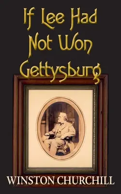 Kdyby Lee nevyhrál Gettysburg - If Lee Had Not Won Gettysburg