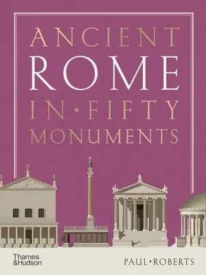 Starověký Řím v padesáti památkách - Ancient Rome in Fifty Monuments