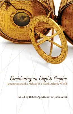 Představy o anglickém impériu: Jamestown a utváření severoatlantického světa - Envisioning an English Empire: Jamestown and the Making of the North Atlantic World