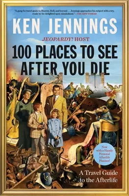 100 míst, která můžete vidět po smrti: Cestovní průvodce posmrtným životem - 100 Places to See After You Die: A Travel Guide to the Afterlife