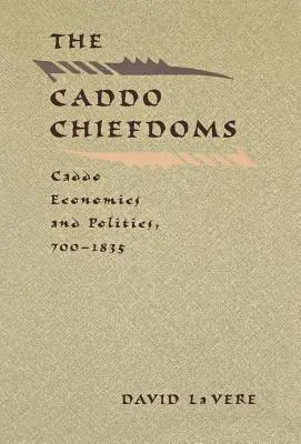 Náčelnictvo Caddo: Caddo Economics and Politics, 700-1835 (Ekonomika a politika Caddoů v letech 700-1835) - The Caddo Chiefdoms: Caddo Economics and Politics, 700-1835