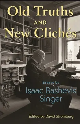 Staré pravdy a nová klišé: Eseje Isaaca Bashevise Singera - Old Truths and New Clichs: Essays by Isaac Bashevis Singer