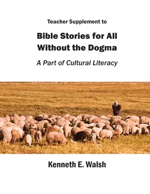 Doplněk pro učitele k biblickým příběhům pro všechny bez dogmat: Součástí kulturní gramotnosti - Teacher Supplement to Bible Stories for All Without the Dogma: A Part of Cultural Literacy