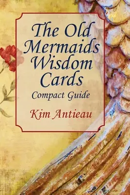 Karty moudrosti starých mořských panen: Kompaktní průvodce - The Old Mermaids Wisdom Cards: Compact Guide