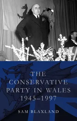 Konzervativní strana ve Walesu v letech 1945-1997 - The Conservative Party in Wales, 1945-1997