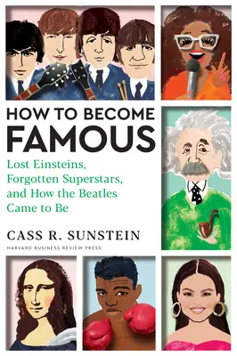 Jak se stát slavným: Ztracení Einsteinové, zapomenuté superhvězdy a jak vznikla skupina Beatles: Jak se stát slavným? - How to Become Famous: Lost Einsteins, Forgotten Superstars, and How the Beatles Came to Be