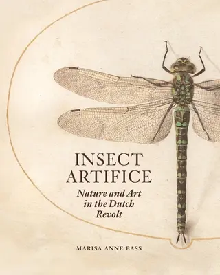 Umění hmyzu: Příroda a umění v holandské revoltě - Insect Artifice: Nature and Art in the Dutch Revolt