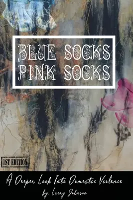 Modré ponožky - růžové ponožky: Hlubší pohled na domácí násilí - Blue Scoks-Pink Socks: A Deeper Look Into Domestic Violence