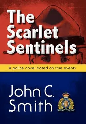 Šarlatoví strážci: Román RCMP podle skutečných událostí - The Scarlet Sentinels: An RCMP Novel Based on True Events