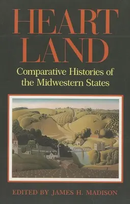 Krajina srdce: Srovnávací dějiny států Středozápadu - Heartland: Comparative Histories of the Midwestern States