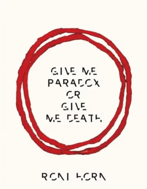 Roni Horn: Dejte mi paradox, nebo mi dejte smrt - Roni Horn: Give Me Paradox or Give Me Death