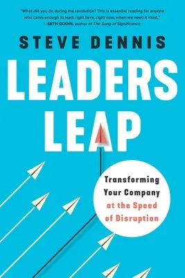 Leaders Leap: Transformace vaší společnosti rychlostí převratu (Leaders Leap: Transforming Your Company at the Speed of Disruption) - Leaders Leap: Transforming Your Company at the Speed of Disruption