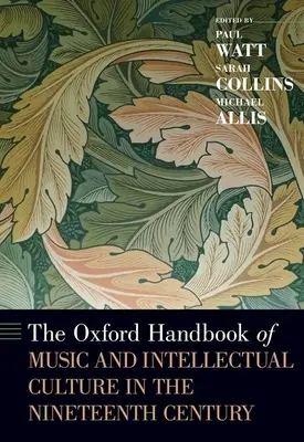 Oxfordská příručka o hudbě a intelektuální kultuře v devatenáctém století (The Oxford Handbook of Music and Intellectual Culture in the Nineteenth Century) - The Oxford Handbook of Music and Intellectual Culture in the Nineteenth Century